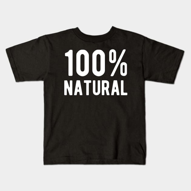 100% Natural Kids T-Shirt by ShirtyLife